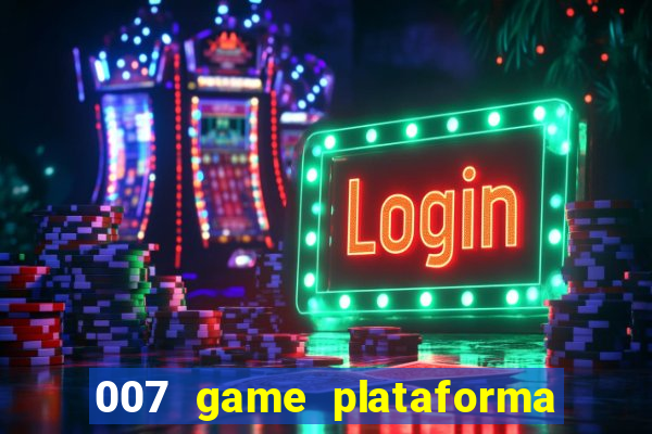 007 game plataforma paga mesmo